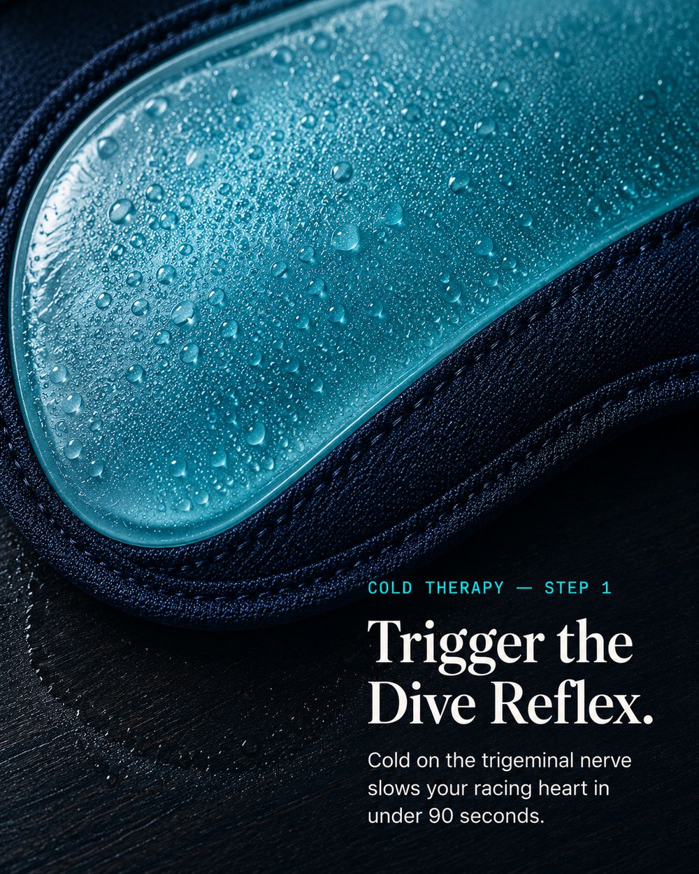 Close-up of the 2AM Rescue Mask teal gel insert with condensation droplets. Cold Therapy — Step 1: Trigger the Dive Reflex. Cold on the trigeminal nerve slows your racing heart in under 90 seconds.