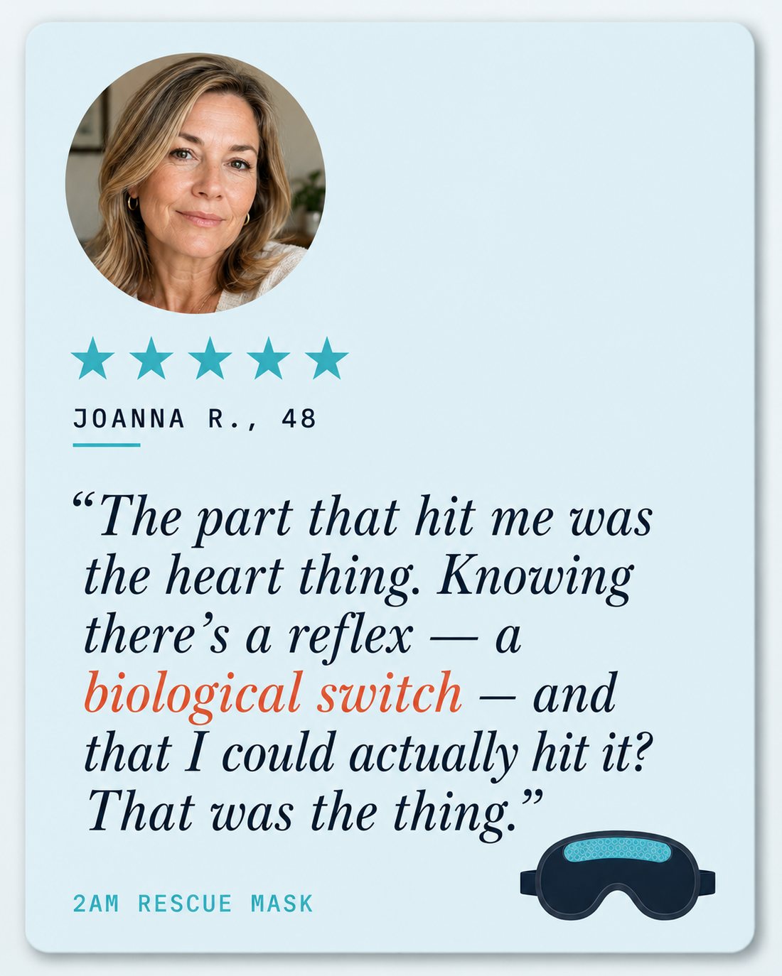 Diane T., 54 — 5 stars. 'I literally slept on a foam mat on the floor beside my bed for four months. I have not been on the floor once since.' 2AM Rescue Mask testimonial.